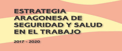 ESTRATEGIA ARAGONESA DE SEGURIDAD Y SALUD EN EL TRABAJO 2022-2027 ESTRATEGIA ARAGONESA DE SEGURIDAD Y SALUD EN EL TRABAJO 2022-2027